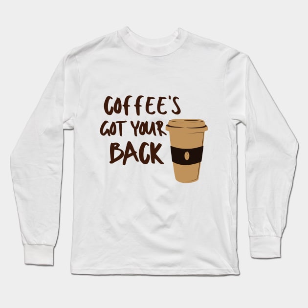 Coffee's Got Your Back Sugar Sweet Dessert Love Sugar Food Foodie Cute Funny Happy Sarcastic Gift Long Sleeve T-Shirt by EpsilonEridani